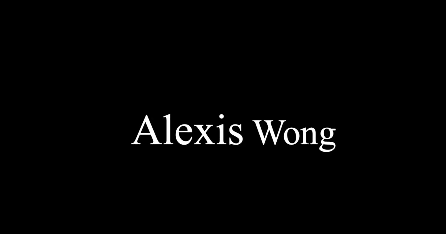 a text across screen saying Alexis Wong